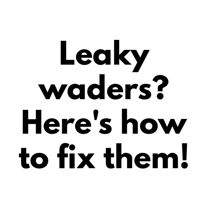 Leaky waders? Here's how to fix them!